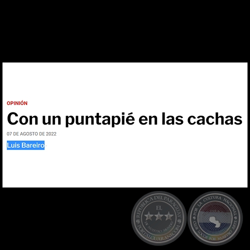 CON UN PUNTAPIÉ EN LAS CACHAS - Por LUIS BAREIRO - Domingo, 07 de Agosto de 2022